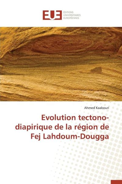 Cover for Kaabouri Ahmed · Evolution Tectono-diapirique De La Region De Fej Lahdoum-dougga (Paperback Book) (2018)