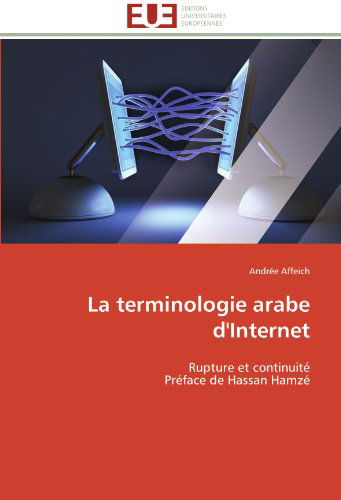 Cover for Andrée Affeich · La Terminologie Arabe D'internet: Rupture et Continuité  Préface De Hassan Hamzé (Paperback Bog) [French edition] (2018)