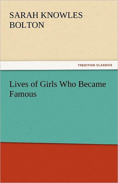 Cover for Sarah Knowles Bolton · Lives of Girls Who Became Famous (Tredition Classics) (Paperback Bog) (2011)