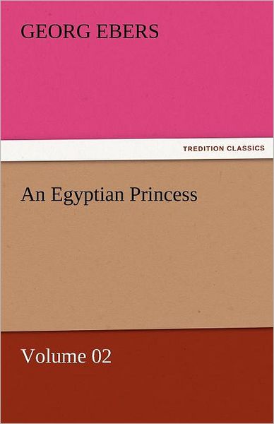 Cover for Georg Ebers · An Egyptian Princess  -  Volume 02 (Tredition Classics) (Paperback Book) (2011)