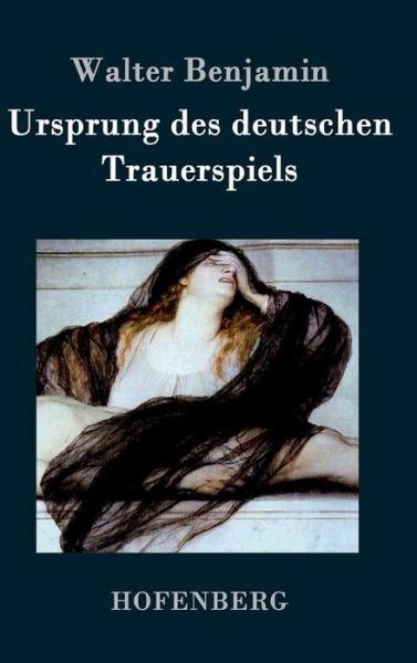 Cover for Walter Benjamin · Ursprung Des Deutschen Trauerspiels (Hardcover bog) (2016)