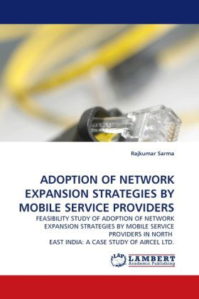 Cover for Rajkumar Sarma · Adoption of Network Expansion Strategies by Mobile Service Providers: Feasibility Study of Adoption of Network Expansion Strategies by Mobile Service ... East India: a Case Study of Aircel Ltd. (Paperback Book) (2010)