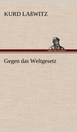 Cover for Kurd Lasswitz · Gegen Das Weltgesetz (Hardcover Book) [German edition] (2012)
