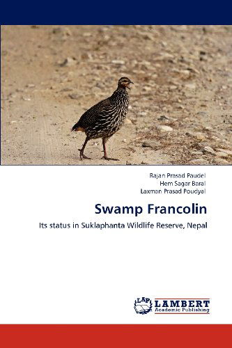 Swamp Francolin: Its Status in Suklaphanta Wildlife Reserve, Nepal - Laxman Prasad Poudyal - Books - LAP LAMBERT Academic Publishing - 9783847379904 - February 6, 2012