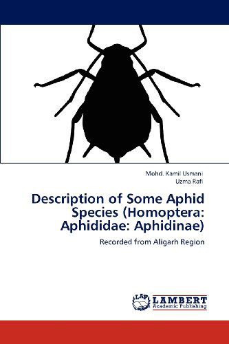 Description of Some Aphid Species (Homoptera: Aphididae: Aphidinae): Recorded from Aligarh Region - Uzma Rafi - Bøger - LAP LAMBERT Academic Publishing - 9783848439904 - 7. april 2012