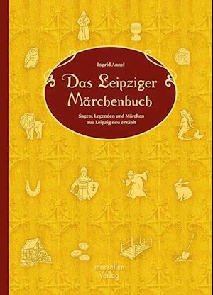 Das Leipziger Märchenbuch - Ingrid Annel - Książki - MARZELLEN-VERLAG - 9783937795904 - 15 września 2023