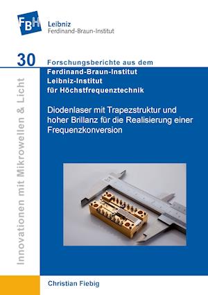 Cover for Christian Fiebig · Diodenlaser mit Trapezstruktur und hoher Brillanz für die Realisierung einer Frequenzkonversion auf einer mikro-optischen Bank (Paperback Book) (2014)