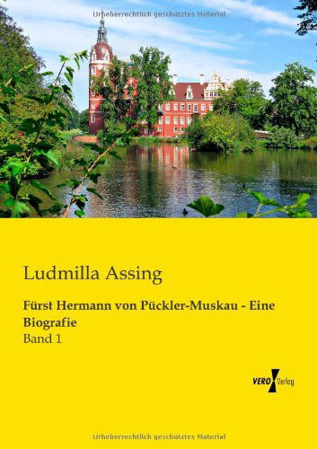 Fuerst Hermann Von Pueckler-muskau - Eine Biografie: Band 1 - Ludmilla Assing - Books - Vero Verlag GmbH & Company KG - 9783956109904 - November 19, 2019