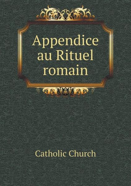 Cover for Catholic Church · Appendice Au Rituel Romain (Paperback Book) (2015)