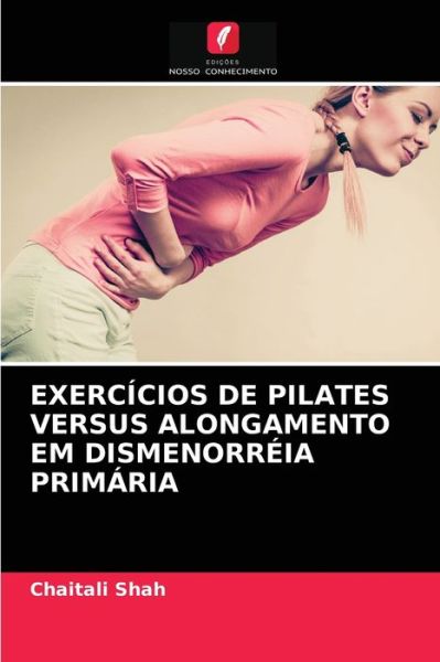 Cover for Chaitali Shah · Exercicios de Pilates Versus Alongamento Em Dismenorreia Primaria (Paperback Book) (2021)