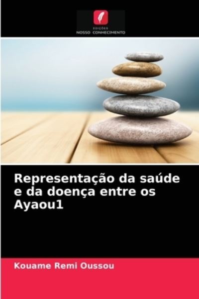 Cover for Kouame Remi Oussou · Representacao da saude e da doenca entre os Ayaou1 (Paperback Book) (2021)