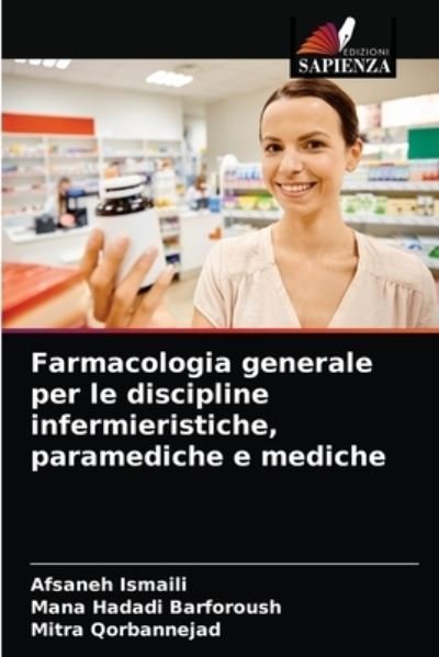 Cover for Afsaneh Ismaili · Farmacologia generale per le discipline infermieristiche, paramediche e mediche (Paperback Book) (2021)