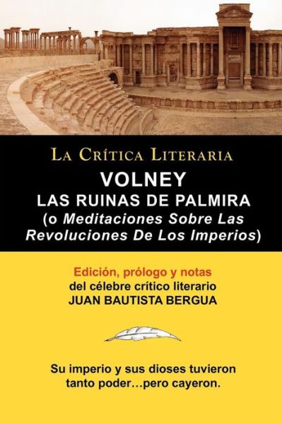 Volney: Las Ruinas de Palmira O Meditaciones Sobre Las Revoluciones de Los Imperios, Coleccion La Critica Literaria Por El Cel - Conde Volney - Books - La Critica Literaria - Lacrticaliteraria - 9788470831904 - April 28, 2011