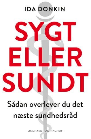 Cover for Ida Donkin · Sygt eller sundt - Sådan overlever du det næste sundhedsråd (Sewn Spine Book) [1. Painos] (2019)