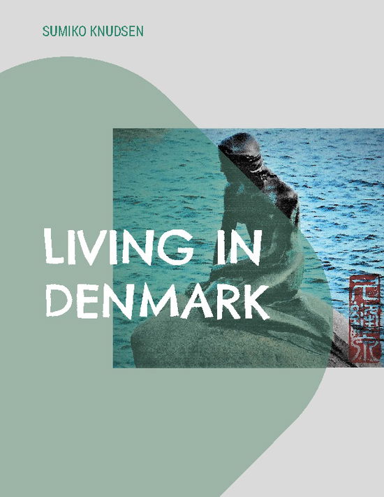 Living in Denmark - Sumiko Knudsen - Bøker - Books on Demand - 9788743001904 - 20. april 2023