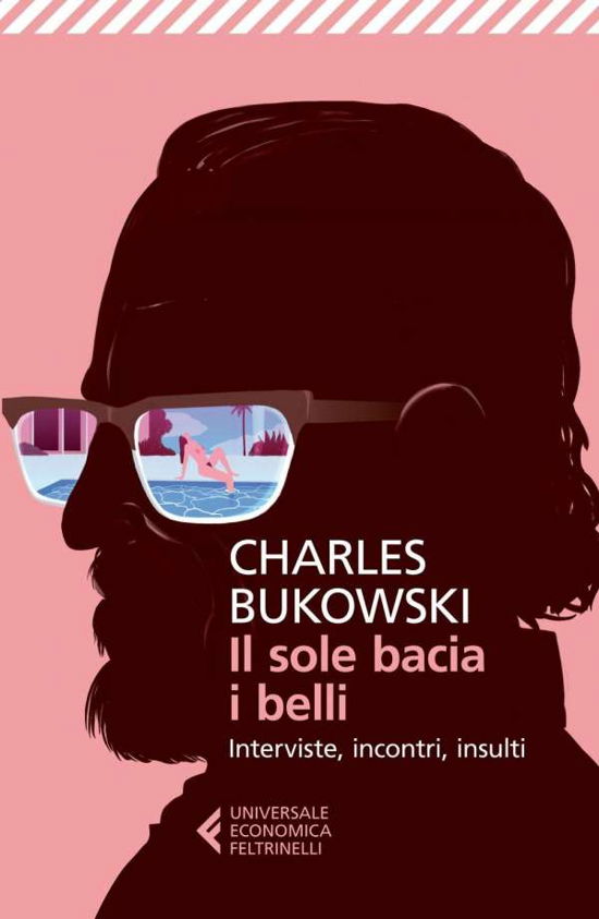 Il Sole Bacia I Belli. Interviste, Incontri, Insulti - Charles Bukowski - Books - Feltrinelli Traveller - 9788807886904 - August 27, 2015