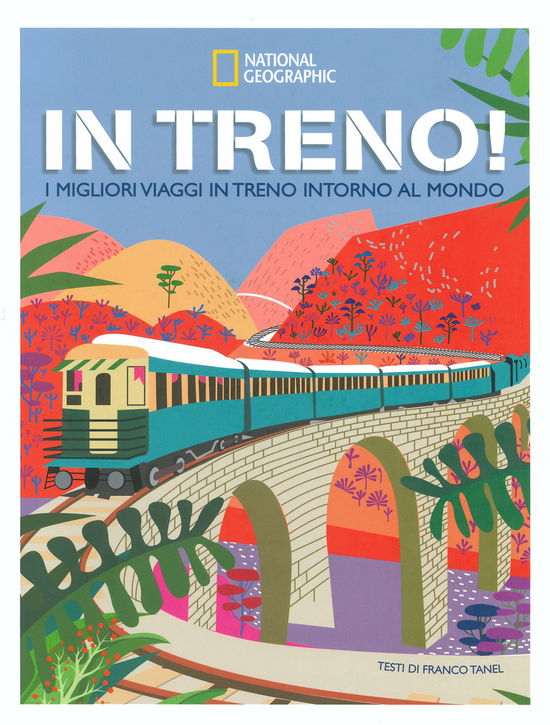 Cover for Franco Tanel · In Treno! I Migliori Viaggi In Treno Intorno Al Mondo. Ediz. Illustrata (Buch)