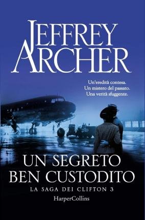 Cover for Jeffrey Archer · Un Segreto Ben Custodito. La Saga Dei Clifton #03 (Bok)
