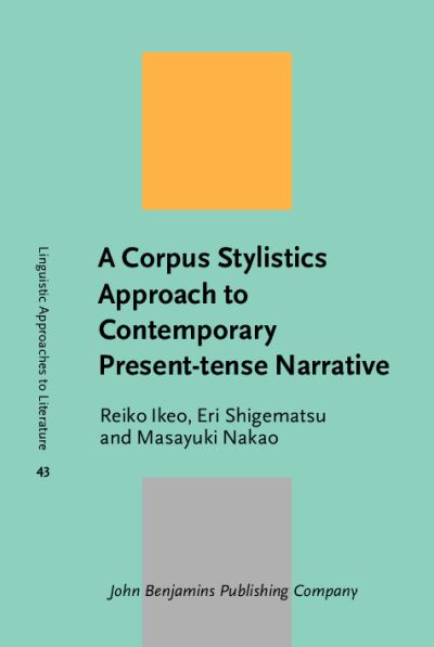 Cover for Ikeo, Reiko (Senshu University) · A Corpus Stylistics Approach to Contemporary Present-tense Narrative - Linguistic Approaches to Literature (Innbunden bok) (2024)