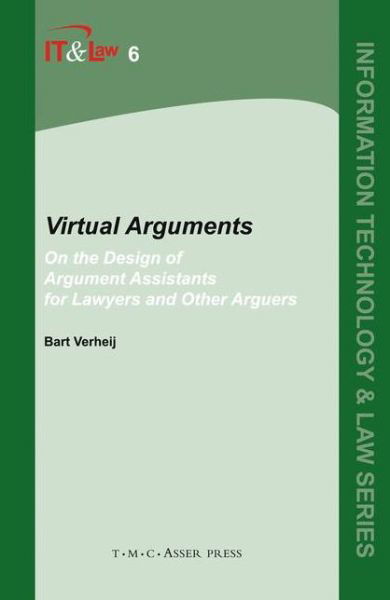 Cover for Bart Verheij · Virtual Arguments: On the Design of Argument Assistants for Lawyers and Other Arguers - Information Technology and Law Series (Hardcover Book) (2005)