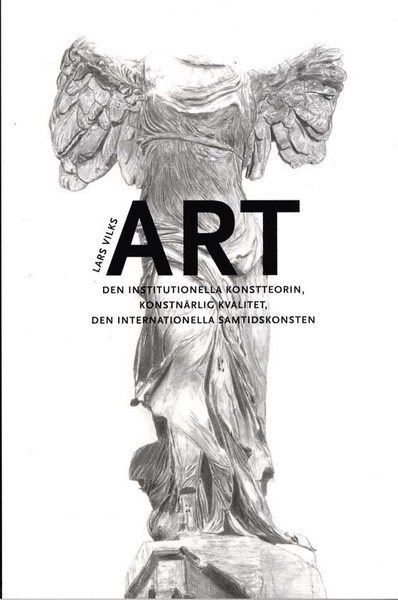 Cover for Lars Vilks · ART : den institutionella konstteorin, konstnärlig kvalitet, en internationella samtidskonsten (Book) (2011)
