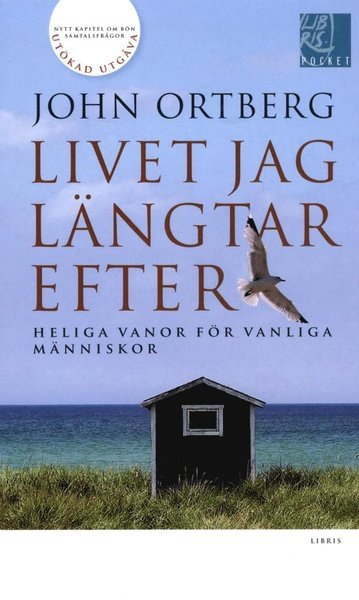 Cover for John Ortberg · Livet jag längtar efter : heliga vanor för vanliga människor (Paperback Book) (2013)