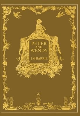 Cover for James Matthew Barrie · Peter and Wendy or Peter Pan (Wisehouse Classics Anniversary Edition of 1911 - with 13 original illustrations) (Inbunden Bok) [Abridged edition] (2020)