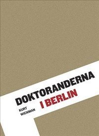 Cover for Kurt Wickman · Doktoranderna i Berlin (Bound Book) (2012)