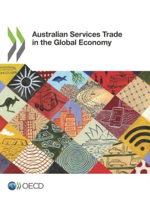 Australian services trade in the global economy - Organisation for Economic Co-operation and Development - Kirjat - Organization for Economic Co-operation a - 9789264303904 - keskiviikko 31. lokakuuta 2018