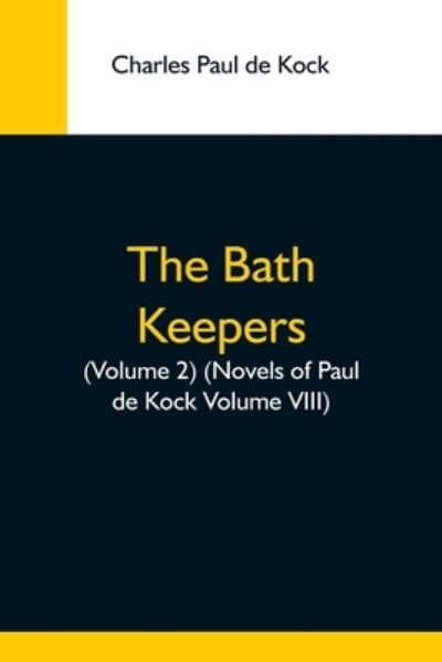 Cover for Charles Paul De Kock · The Bath Keepers, (Volume 2) (Novels Of Paul De Kock Volume Viii) (Paperback Book) (2021)