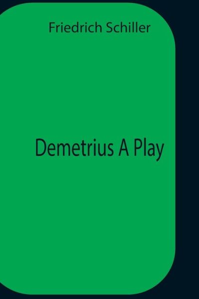 Cover for Friedrich Schiller · Demetrius A Play (Taschenbuch) (2021)