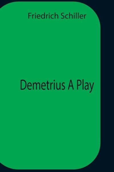 Cover for Friedrich Schiller · Demetrius A Play (Pocketbok) (2021)