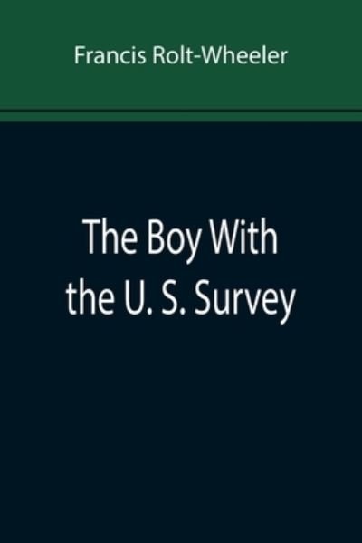 Cover for Francis Rolt-Wheeler · The Boy With the U. S. Survey (Paperback Book) (2022)
