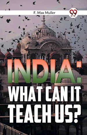 India: What Can it Teach Us? - F. Max Muller - Books - Double 9 Books LLP - 9789359399904 - January 9, 2023