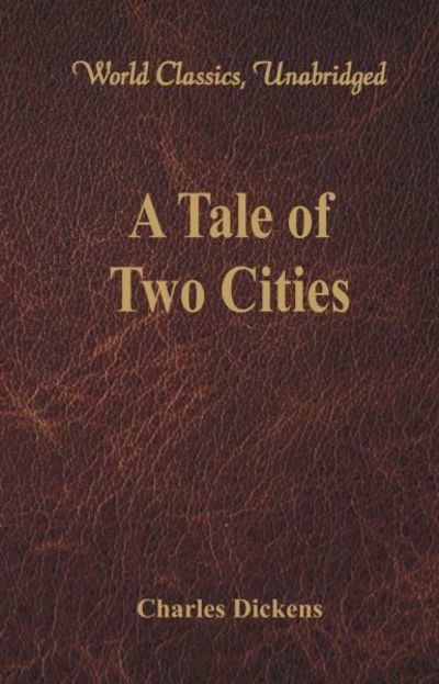 A Tale of Two Cities (World Classics, Unabridged) - Dickens - Kirjat - Alpha Edition - 9789385505904 - perjantai 1. heinäkuuta 2016