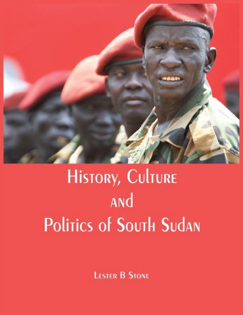 Cover for Lester B Stone · History, Culture and Politics of South Sudan (Paperback Book) (2017)