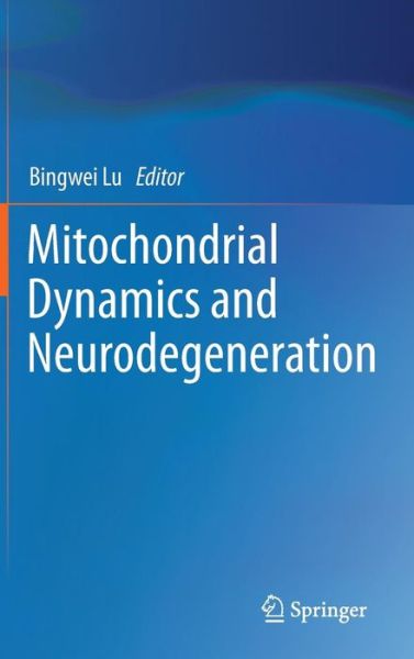 Bingwei Lu · Mitochondrial Dynamics and Neurodegeneration (Innbunden bok) [2011 edition] (2011)