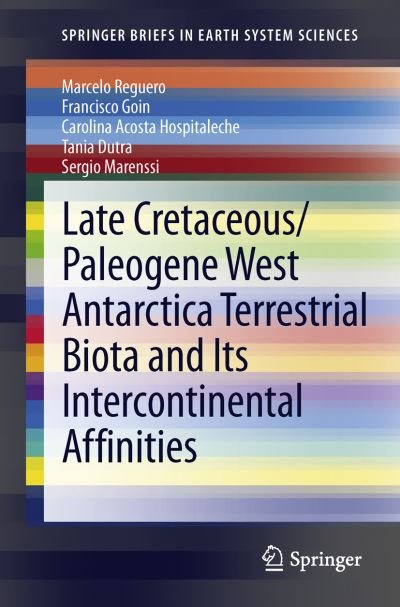 Marcelo Reguero · Late Cretaceous / Paleogene West Antarctica Terrestrial Biota and its Intercontinental Affinities - SpringerBriefs in Earth System Sciences (Taschenbuch) [2013 edition] (2012)