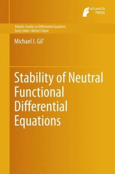 Michael I. Gil' · Stability of Neutral Functional Differential Equations - Atlantis Studies in Differential Equations (Hardcover Book) [2014 edition] (2014)