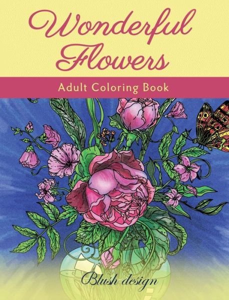 Wonderful Flowers - Blush Design - Books - ValCal Software Ltd - 9789655750904 - October 18, 2019