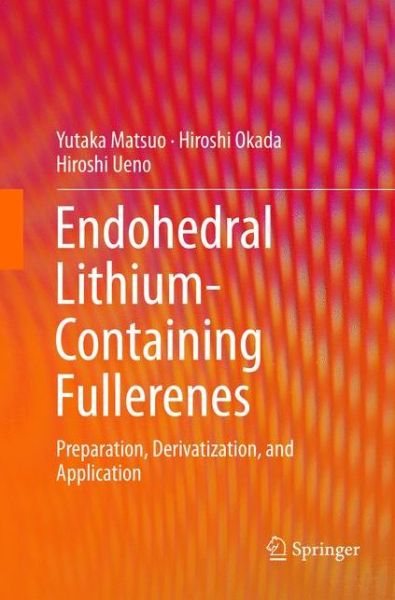 Cover for Yutaka Matsuo · Endohedral Lithium-containing Fullerenes: Preparation, Derivatization, and Application (Paperback Book) [Softcover reprint of the original 1st ed. 2017 edition] (2018)