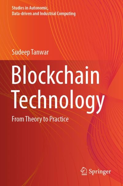 Blockchain Technology: From Theory to Practice - Studies in Autonomic, Data-driven and Industrial Computing - Sudeep Tanwar - Books - Springer Verlag, Singapore - 9789811914904 - May 18, 2023