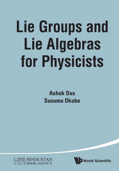 Cover for Das, Ashok (Univ Of Rochester, Usa &amp; Saha Inst Of Nuclear Physics, India &amp; Institute Of Physics, Bhubaneswar, India) · Lie Groups And Lie Algebras For Physicists (Taschenbuch) (2014)