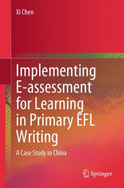 Cover for Xi Chen · Implementing E-assessment for Learning in Primary EFL Writing: A Case Study in China (Hardcover Book) [2025 edition] (2025)