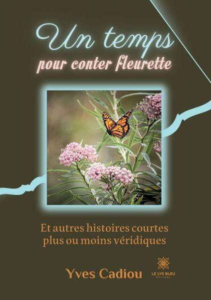 Cover for Yves Cadiou · Un temps pour conter fleurette: Et autres histoires courtes plus ou moins veridiques (Paperback Book) (2022)