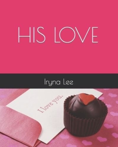 Cover for Iryna Lee · His Love (Pocketbok) (2021)