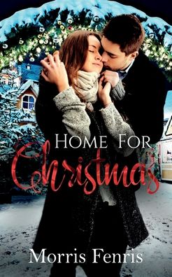 Cover for Morris Fenris · Home For Christmas: Heartwarming Contemporary Christian Romance Book - Small Town Christmas Romance Collection (Pocketbok) (2021)