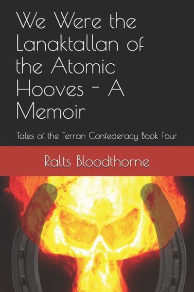 Cover for Ralts Bloodthorne · We Were the Lanaktallan of the Atomic Hooves - A Memoir: Tales of the Terran Confederacy Book Four - Tales of the Terran Confederacy (Paperback Book) (2021)