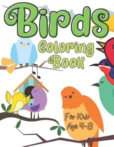 Cover for Jaimlan Fox · Birds Coloring Book For Kids Age 4-8: Colouring Pages For Boys And Girls Age 4-12: For Everyone Who Loves Birds: Birds, Parrots And More (Paperback Book) (2021)