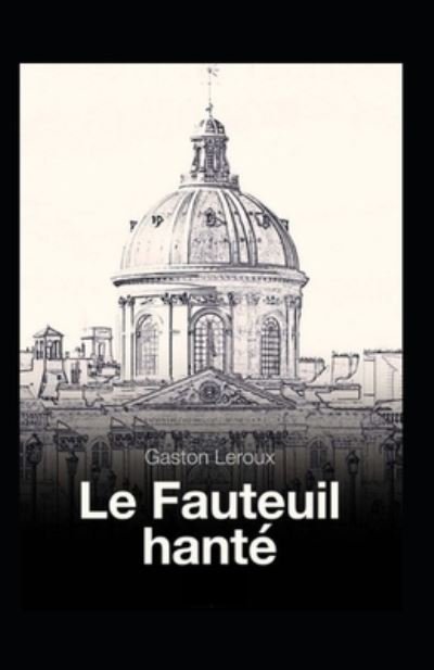 Cover for Gaston LeRoux · Le Fauteuil hante Annote (Taschenbuch) (2021)